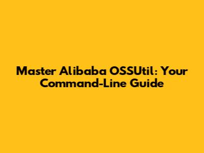 Master Alibaba OSSUtil: Your Command-Line Guide