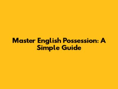 Master English Possession: A Simple Guide