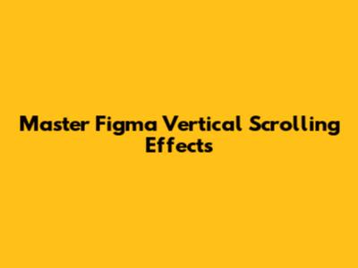 Master Figma Vertical Scrolling Effects