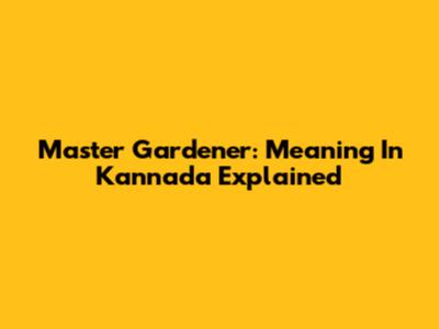 Master Gardener: Meaning In Kannada Explained