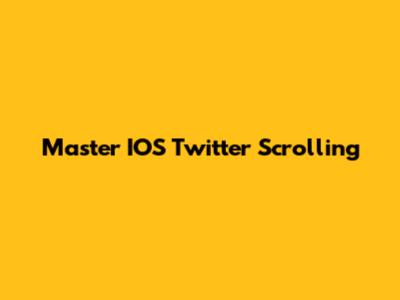 Master IOS Twitter Scrolling