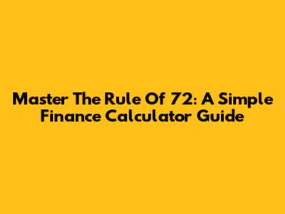 Master The Rule Of 72: A Simple Finance Calculator Guide