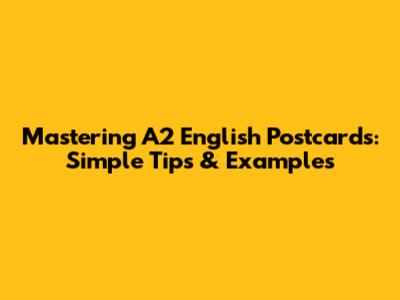 Mastering A2 English Postcards: Simple Tips & Examples