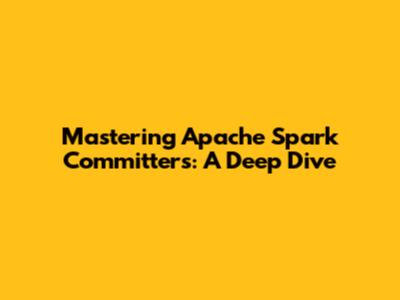 Mastering Apache Spark Committers: A Deep Dive