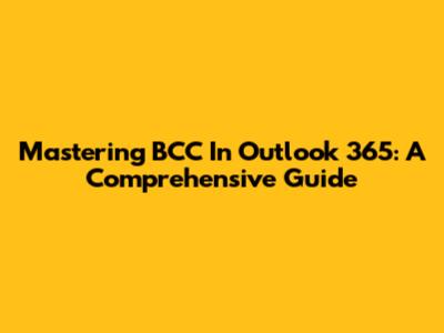 Mastering BCC In Outlook 365: A Comprehensive Guide