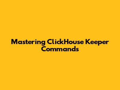 Mastering ClickHouse Keeper Commands