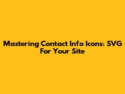 Mastering Contact Info Icons: SVG For Your Site