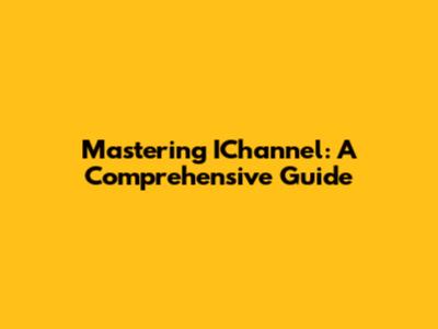 Mastering IChannel: A Comprehensive Guide