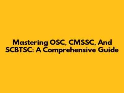 Mastering OSC, CMSSC, And SCBTSC: A Comprehensive Guide