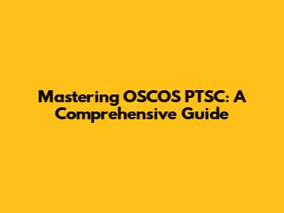 Mastering OSCOS PTSC: A Comprehensive Guide