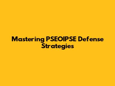Mastering PSEOIPSE Defense Strategies