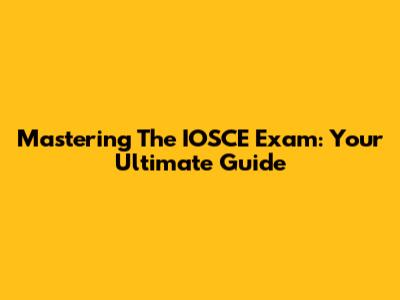 Mastering The IOSCE Exam: Your Ultimate Guide