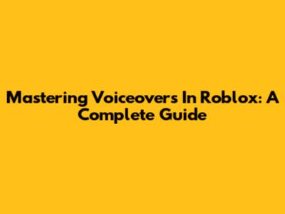Mastering Voiceovers In Roblox: A Complete Guide