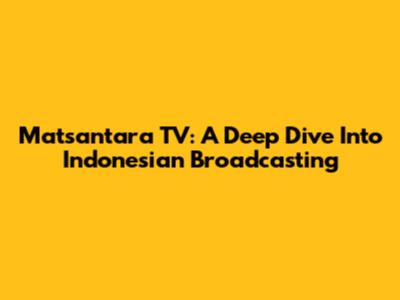 Matsantara TV: A Deep Dive Into Indonesian Broadcasting