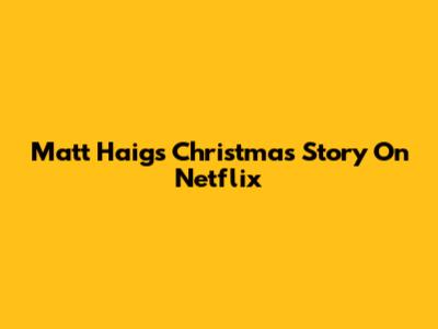 Matt Haig's Christmas Story On Netflix