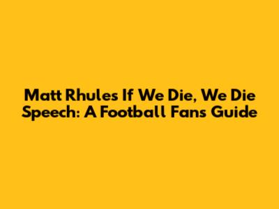 Matt Rhule's 'If We Die, We Die' Speech: A Football Fan's Guide