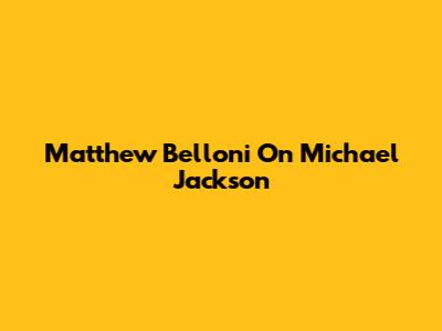 Matthew Belloni On Michael Jackson