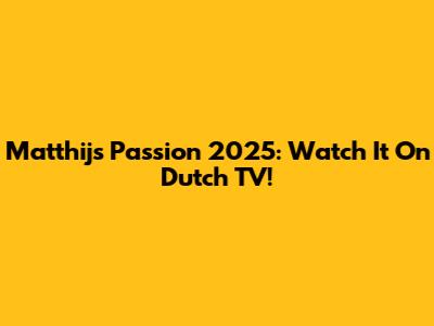 Matthijs' Passion 2025: Watch It On Dutch TV!