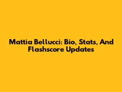 Mattia Bellucci: Bio, Stats, And Flashscore Updates