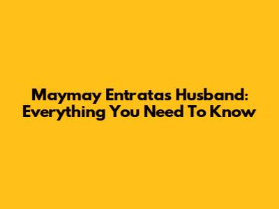 Maymay Entrata's Husband: Everything You Need To Know