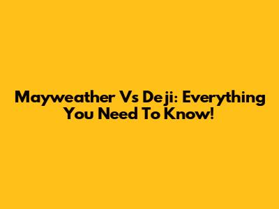 Mayweather Vs Deji: Everything You Need To Know!