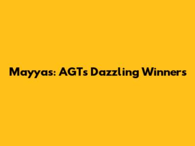 Mayyas: AGT's Dazzling Winners