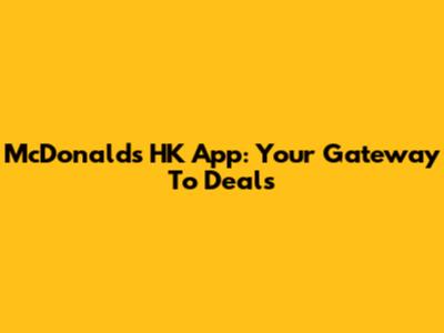 McDonald's HK App: Your Gateway To Deals