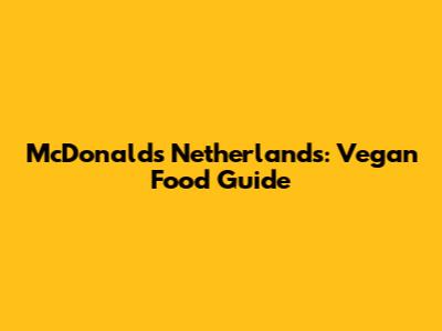 McDonald's Netherlands: Vegan Food Guide
