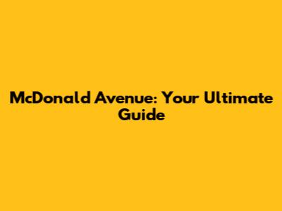 McDonald Avenue: Your Ultimate Guide