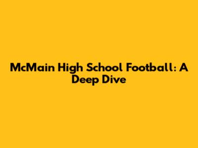 McMain High School Football: A Deep Dive