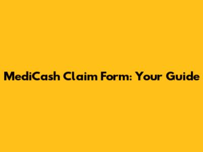 MediCash Claim Form: Your Guide