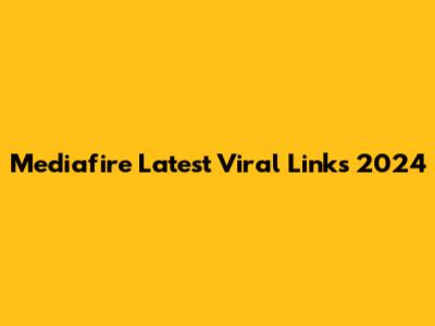 Mediafire Latest Viral Links 2024