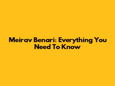 Meirav Benari: Everything You Need To Know