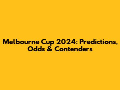 Melbourne Cup 2024: Predictions, Odds & Contenders