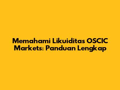 Memahami Likuiditas OSCIC Markets: Panduan Lengkap