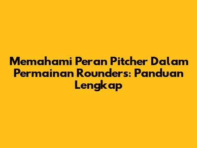 Memahami Peran Pitcher Dalam Permainan Rounders: Panduan Lengkap