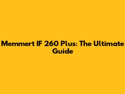 Memmert IF 260 Plus: The Ultimate Guide