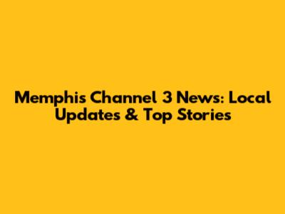 Memphis Channel 3 News: Local Updates & Top Stories