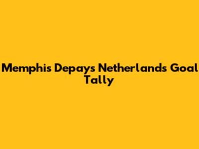 Memphis Depay's Netherlands Goal Tally
