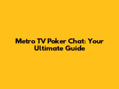 Metro TV Poker Chat: Your Ultimate Guide
