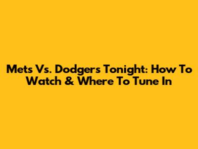 Mets Vs. Dodgers Tonight: How To Watch & Where To Tune In