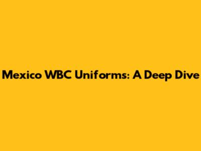 Mexico WBC Uniforms: A Deep Dive