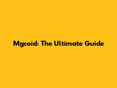 Mgcoid: The Ultimate Guide