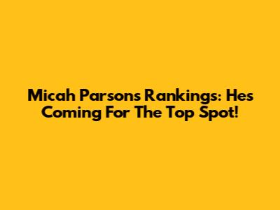 Micah Parsons' Rankings: He's Coming For The Top Spot!