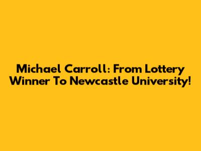 Michael Carroll: From Lottery Winner To Newcastle University!
