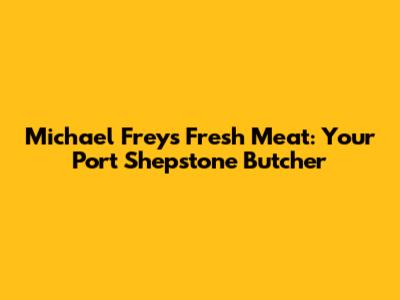 Michael Frey's Fresh Meat: Your Port Shepstone Butcher