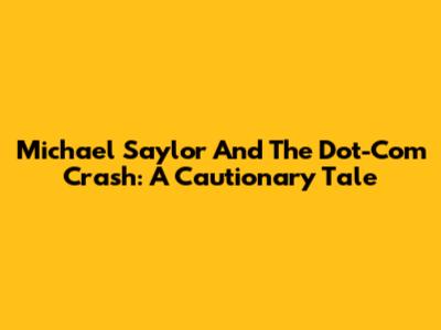 Michael Saylor And The Dot-Com Crash: A Cautionary Tale