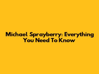 Michael Sprayberry: Everything You Need To Know