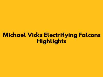 Michael Vick's Electrifying Falcons Highlights