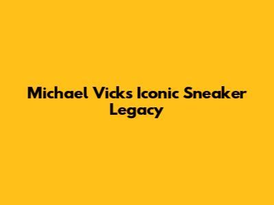 Michael Vick's Iconic Sneaker Legacy